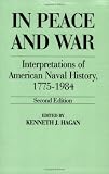 Hagan, Kenneth: In Peace and War: Interpretations of American Naval History, 1775-1984