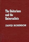 Robinson, David: The Unitarians and the Universalists