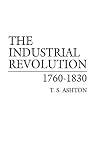 Ashton, Thomas Southcliffe: Industrial Revolution: 1760-1830