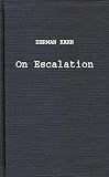 Kahn, Herman: On Escalation: Metaphors and Scenarios