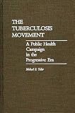 Teller, Michael E.: The Tuberculosis Movement: A Public Health Campaign in the Progressive Era Teller, Michael E.: The Tuberculosis Movement: A Public Health Campaign in the Progressive Era