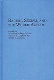 Smith, Joan M.: Racism, Sexism, and the World-System : Studies in the Political Economy of the World-System Smith, Joan M.: Racism, Sexism, and the World-System : Studies in the Political Economy of the World-System