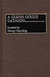 Canning, Nancy: A Glenn Gould Catalog