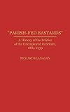 Flanagan, Richard: Parish Fed Bastards : A History of the Politics of the Unemployed in Britain, 1884-1939