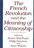 Waldinger, Renee: The French Revolution and the Meaning of Citizenship Waldinger, Renee: The French Revolution and the Meaning of Citizenship