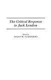 Nuernberg, Susan M.: The Critical Response to Jack London Nuernberg, Susan M.: The Critical Response to Jack London