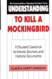 Lee, Harper: Understanding to Kill a Mockingbird: A Student Casebook to Issues, Sources, and Historic Documents Lee, Harper: Understanding to Kill a Mockingbird: A Student Casebook to Issues, Sources, and Historic Documents