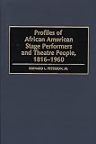 Peterson, Bernard L.: Profiles of African American Stage Performers and Theatre People, 1816-1960 Peterson, Bernard L.: Profiles of African American Stage Performers and Theatre People, 1816-1960