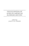 Walker, Juliet E. K.: Encyclopedia of African American Business History Walker, Juliet E. K.: Encyclopedia of African American Business History