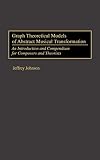 Johnson, Jeffrey: Graph Theoretical Models of Abstract Musical Transformation: An Introduction and Compendium for Composers and Theorists