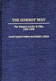 Turner, Ralph Lamar: The Cowboy Way : The Western Leader in Film, 1945-1995 Turner, Ralph Lamar: The Cowboy Way : The Western Leader in Film, 1945-1995