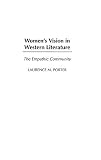 Porter, Laurence M.: Women's Vision In Western Literature: The Empathic Community Porter, Laurence M.: Women's Vision In Western Literature: The Empathic Community