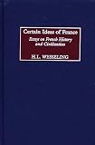 Wesseling, H. L.: Certain Ideas of France : Essays on French History and Civilization