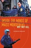 Ramsland, Katherine: Inside the Minds of Mass Murderers: Why They Kill