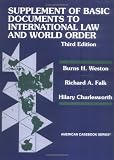Weston, Burns H: Supplement of Basic Documents to International Law and World Order: A Problem-Oriented Coursebook
