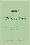 Clark, Roy Peter: Writing Tools: 50 Essential Strategies for Every Writer Clark, Roy Peter: Writing Tools: 50 Essential Strategies for Every Writer
