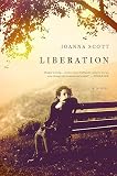 Scott, Joanna: Liberation: A Novel Scott, Joanna: Liberation: A Novel