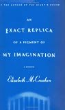 McCracken, Elizabeth: An Exact Replica of a Figment of My Imagination: A Memoir