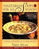Atlas, Nava: Vegetarian Soups for All Seasons: A Treasury of Bountiful Low-Fat Soups and Stews Atlas, Nava: Vegetarian Soups for All Seasons: A Treasury of Bountiful Low-Fat Soups and Stews