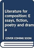Burto, William: Literature for Composition: Essays, Fiction, Poetry, and Drama Burto, William: Literature for Composition: Essays, Fiction, Poetry, and Drama