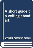 Barnet, Sylvan: A Short Guide To Writing About Art Barnet, Sylvan: A Short Guide To Writing About Art