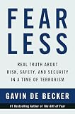 De Becker, Gavin: Fear Less: Real Truth About Risk, Safety, and Security in a Time of Terrorism De Becker, Gavin: Fear Less: Real Truth About Risk, Safety, and Security in a Time of Terrorism