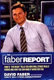 Faber, David: The Faber Report: Cnbc's ""the Brain"" Tells You How Wall Street Really Works and How You Can Make It Work for You Faber, David: The Faber Report: Cnbc's ""the Brain"" Tells You How Wall Street Really Works and How You Can Make It Work for You