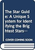 Beyer, Steven: The Star Guide: A Unique System for Identifying the Brightest Stars in the Night Sky Beyer, Steven: The Star Guide: A Unique System for Identifying the Brightest Stars in the Night Sky