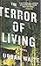 The Terror of Living by Urban Waite