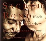 Brown, Keith Michael: Sacred Bond: Black Men and Their Mothers Brown, Keith Michael: Sacred Bond: Black Men and Their Mothers