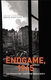 Stafford, David: Endgame 1945: The Missing Final Chapter of World War Ii