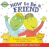 Brown, Laurene Krasny: How to Be a Friend: A Guide to Making Friends and Keeping Them