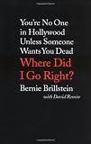 Rensin, David: Where Did I Go Right?: You're No One in Hollywood Unless Someone Wants You Dead Rensin, David: Where Did I Go Right?: You're No One in Hollywood Unless Someone Wants You Dead