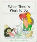 Butterworth, Nick: When There's Work to Do Butterworth, Nick: When There's Work to Do