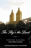 Gaines, Steven: The Sky's the Limit: Passion And Property in Manhattan Gaines, Steven: The Sky's the Limit: Passion And Property in Manhattan