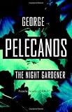 The Night Gardener (0316156507) by Pelecanos, George P. Pelecanos, George P.: The Night Gardener