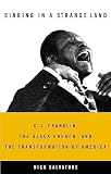 Salvatore, Nick: Singing In A Strange Land: C.L. Franklin, the Black Church, And The Transformation of America