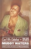 Gordon, Robert: Can't Be Satisfied: The Life and Times of Muddy Waters Gordon, Robert: Can't Be Satisfied: The Life and Times of Muddy Waters