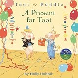 Hobbie, Holly: Toot and Puddle A Present for Toot Hobbie, Holly: Toot and Puddle A Present for Toot