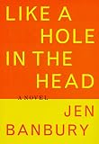 Banbury, Jen: Like a Hole in the Head Banbury, Jen: Like a Hole in the Head