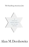 Dershowitz, Alan M.: The Vanishing American Jew: In Search of Jewish Identity for the Next Century Dershowitz, Alan M.: The Vanishing American Jew: In Search of Jewish Identity for the Next Century