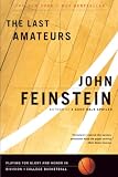 Feinstein, John: The Last Amateurs: Playing for Glory and Honor in Division I College Basketball