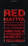 Friedman, Robert I.: Red Mafiya: How the Russian Mob Has Invaded America