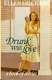 Gilchrist, Ellen: Drunk with Love