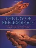 Gillanders, Ann: The Joy of Reflexology: Healing Techniques for the Hands & Feet to Reduce Stress & Reclaim Health Gillanders, Ann: The Joy of Reflexology: Healing Techniques for the Hands & Feet to Reduce Stress & Reclaim Health