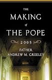 Greeley, Andrew M.: Making of the Pope 2005 Greeley, Andrew M.: Making of the Pope 2005