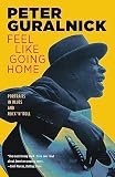 Guralnick, Peter: Feel Like Going Home: Portraits in Blues & Rock 'N' Roll Guralnick, Peter: Feel Like Going Home: Portraits in Blues & Rock 'N' Roll