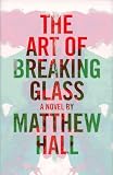 Hall, Matthew: The Art of Breaking Glass Hall, Matthew: The Art of Breaking Glass