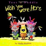 Hobbie, Holly: Toot and Puddle: Wish You Were Here Hobbie, Holly: Toot and Puddle: Wish You Were Here