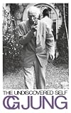 Jung, C. G.: The Undiscovered Self Jung, C. G.: The Undiscovered Self